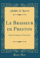 Le Brasseur de Preston: Opera Comique En Trois Actes (Classic Reprint)