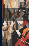 Le Bravo: Opra En Quatre Actes