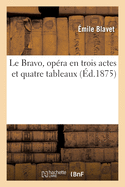 Le Bravo, Op?ra En Trois Actes Et Quatre Tableaux