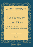 Le Cabinet Des Fes, Vol. 33: Ou Collection Choisie Des Contes Des Fes, Et Autres Contes Merveilleux (Classic Reprint)