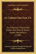 Le Cabinet Des Fees V4: Ou Collection Choisie Des Contes Des Fees, Et Autres Contes Merveilleux (1788)