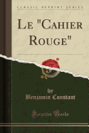 Le "cahier Rouge" (Classic Reprint)