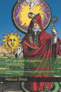 Le Caibalion d'Herm?s Trism?giste: ?tude de la philosophie herm?tique de l'?gypte et de la Gr?ce antiques.