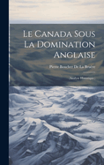Le Canada Sous La Domination Anglaise: (Analyse Historique.)