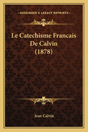 Le Catechisme Francais De Calvin (1878)