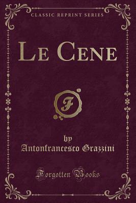 Le Cene (Classic Reprint) - Grazzini, Antonfrancesco