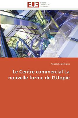 Le Centre Commercial La Nouvelle Forme de L'Utopie - Deshayes-A