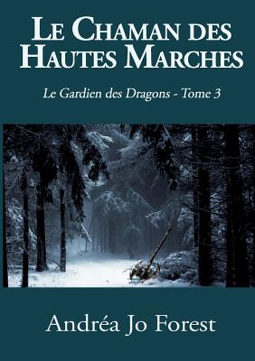 Le Chaman des Hautes Marches: Le Gardien des Dragons - Forest, Andra Jo