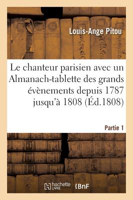 Le Chanteur Parisien . Recueil Des Chansons Depuis 1787 Jusqu' 1809 - Pitou, Louis-Ange