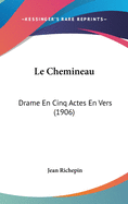 Le Chemineau: Drame En Cinq Actes En Vers (1906)