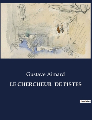 Le Chercheur de Pistes - Aimard, Gustave