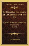 Le Chevalier Des Essars Et La Comtesse de Berci V2: Histoire Remplie D'Evenemens Interessans (1750)