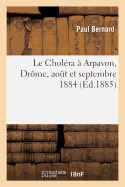 Le Chol?ra ? Arpavon Dr?me, Aout Et Septembre 1884