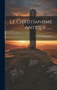 Le Christianisme Antique ......