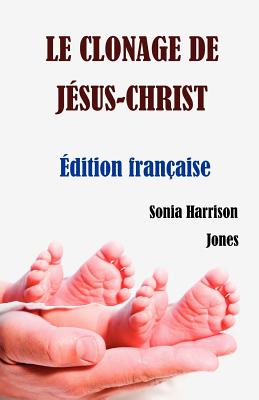 Le Clonage de Jesus-Christ - Jones, Sonia Harrison (Translated by)