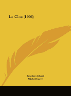 Le Clos (1906) - Achard, Amedee, and Carre, Michel, and Silver, Ch