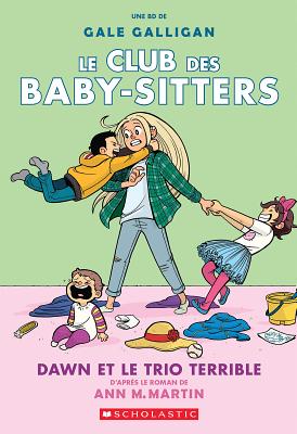 Le Club Des Baby-Sitters: N? 5 - Dawn Et Le Trio Terrible - Martin, Ann M, and Galligan, Gale (Illustrator)