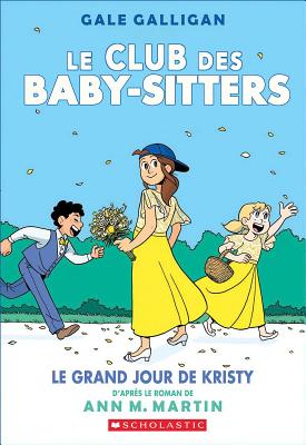 Le Club Des Baby-Sitters: N? 6 - Le Grand Jour de Kristy - Martin, Ann M, and Galligan, Gale (Illustrator)