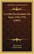 Le Club Des Jacobins de Toul, 1793-1795 (1895)