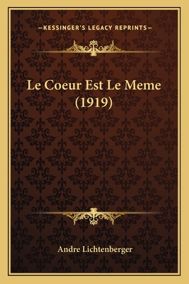 Le Coeur Est Le Meme (1919) - Lichtenberger, Andre