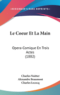 Le Coeur Et La Main: Opera-Comique En Trois Actes (1882)