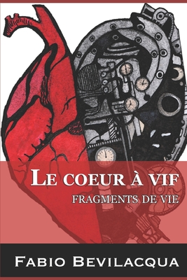 Le coeur ? vif: Fragments de vies - Bevilacqua, Fabio