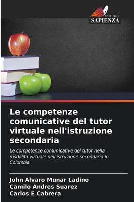 Le competenze comunicative del tutor virtuale nell'istruzione secondaria - Munar Ladino, John Alvaro, and Suarez, Camilo Andr?s, and Cabrera, Carlos E