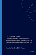 Le Comte de Caylus: Les Arts Et Les Lettres. Actes Du Colloque International Universite D'Anvers Ufsia Et Voltaire Foundation Oxford, 26-27 Mai 2000