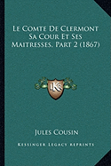 Le Comte De Clermont Sa Cour Et Ses Maitresses, Part 2 (1867)