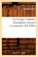 Le Congo: Histoire, Description, Moeurs Et Coutumes (?d.1886)