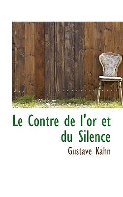 Le Contre De L'or Et Du Silence - Kahn, Gustave