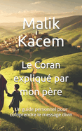 Le Coran expliqu par mon pre: Un guide personnel pour comprendre le message divin