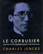 Le Corbusier: And the Continual Revolution in Architecture