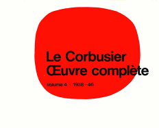 Le Corbusier - Oeuvre Compl?te Volume 4: 1938-1946: Volume 4: 1938-1946