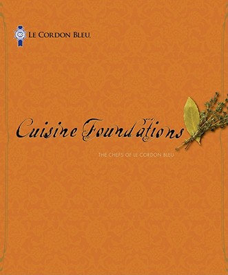 Le Cordon Bleu Cuisine Foundations - Le, Cordon Bleu, and Le Cordon Bleu, (Le Cordon Bleu), and Suas, Michel