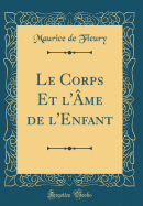 Le Corps Et L'Ame de L'Enfant (Classic Reprint)