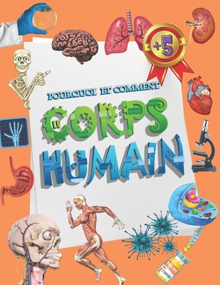 Le corps humain: Mon livre des comment et pourquoi pour enfant d?s 5 ans. - ?ducation, Pixa