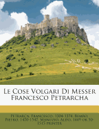 Le Cose Volgari Di Messer Francesco Petrarcha