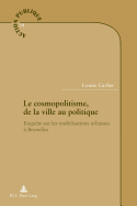 Le Cosmopolitisme, de la Ville Au Politique: Enqu?te Sur Les Mobilisations Urbaines ? Bruxelles