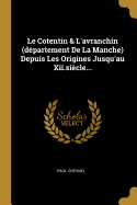 Le Cotentin & L'Avranchin (Departement de La Manche) Depuis Les Origines Jusqu'au XII.Siecle...