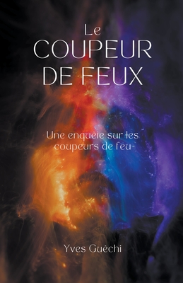 Le coupeur de feu - Gu?chi, Yves