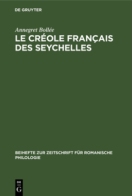 Le Cr?ole Fran?ais Des Seychelles: Esquisse d'Une Grammaire, Textes, Vocabulaire - Boll?e, Annegret