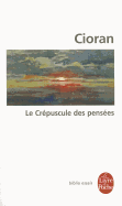 Le Crepuscule Des Pensees - Cioran, E M