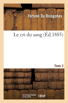 Le Cri Du Sang Tome 2 - Du Boisgobey, Fortun?