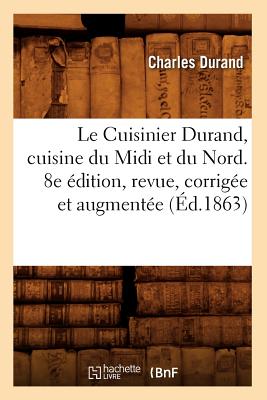 Le Cuisinier Durand, Cuisine Du MIDI Et Du Nord. 8e dition, Revue, Corrige Et Augmente (d.1863) - Durand, Charles