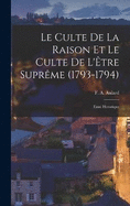 Le Culte de la Raison et le Culte de l'tre Suprme (1793-1794): Essai historique