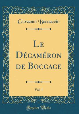 Le Dcamron de Boccace, Vol. 1 (Classic Reprint) - Boccaccio, Giovanni