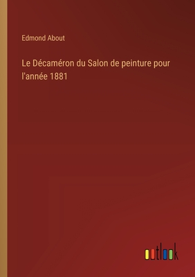 Le Decameron Du Salon de Peinture Pour L'Annee 1881 - About, Edmond