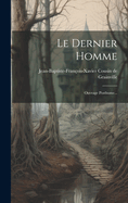 Le Dernier Homme: Ouvrage Posthume...