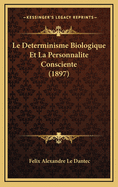 Le Determinisme Biologique Et La Personnalite Consciente (1897)